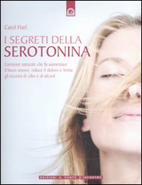 Libro segreti della serotonina. L'ormone naturale che fa aumentare il buon umore