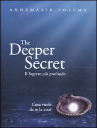 Libro deeper secret. Il segreto più prodondo. Cosa vuole da te la vita? di Annemarie Postma - ean 9788880936992 - Edizioni Il Punto d'Incontro