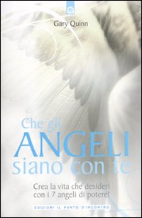 Libro Che gli angeli siano con te. Crea la vita che desideri con i 7 angeli di potere! di Gary Quinn - ean 9788880937159 - Edizioni Il Punto d'Incontro