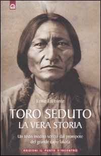 Libro Toro Seduto. La vera storia di Ernie LaPointe - ean 9788880937227 - Edizioni Il Punto d'Incontro