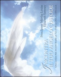 Libro Incontra il tuo angelo custode. Una guida per incontrare la tua forza unica e speciale di Märtha Louise di Norvegia; Elisabeth Samnoy - ean 9788880937234 - Edizioni Il Punto d'Incontro