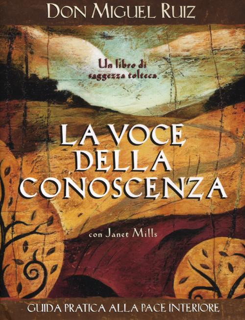 Libro voce della conoscenza. Guida pratica alla pace interiore di Miguel Ruiz; Janet Mills - ean 9788880938286 - Edizioni Il Punto d'Incontro