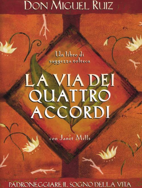 Libro via dei quattro accordi. Padroneggiare il sogno della vita. Un libro di saggezza tolteca di Miguel Ruiz; Janet Mills - ean 9788880938361 - Edizioni Il Punto d'Incontro