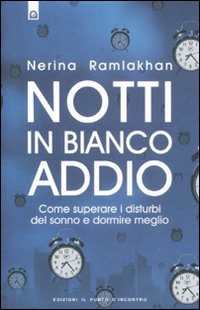 Libro Notti in bianco addio. Come superare i disturbi del sonno e dormire meglio di Nerina Ramlakhan - ean 9788880938507 - Edizioni Il Punto d'Incontro