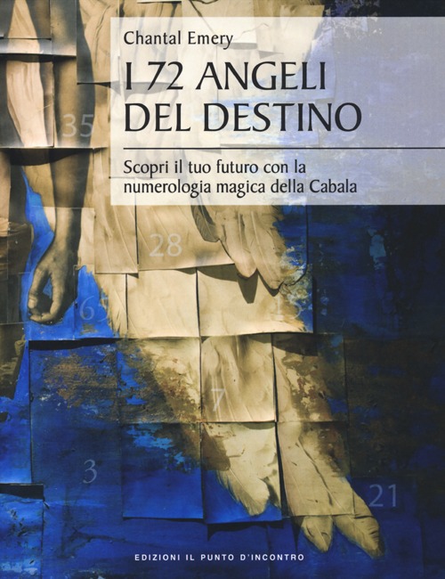 Libro 72 angeli del destino. Scopri il tuo futuro con la numerologia magica della Cabala di Chantal Emery - ean 9788880939245 - Edizioni Il Punto d'Incontro