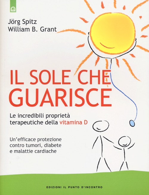 Libro sole che guarisce. Le incredibili proprietà terapeutiche della vitamina D di Jörg Spitz; William B. Grant - ean 9788880939672 - Edizioni Il Punto d'Incontro