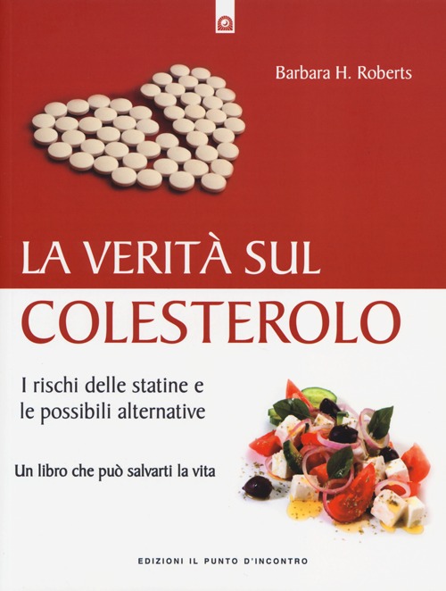 Libro verità sul colesterolo. I rischi delle statine e le possibili alternative di Barbara H. Roberts - ean 9788880939924 - Edizioni Il Punto d'Incontro