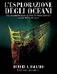 Libro esplorazione degli oceani. Dalla scoperta del Titanic alla teoria del diluvio universale di Robert D. Ballard - ean 9788880958185 - White Star