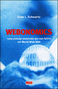 Libro Webonomics. Nove regole essenziali per non fallire nel World Wide Web di Evan I. Schwartz - ean 9788881121861 - Fazi