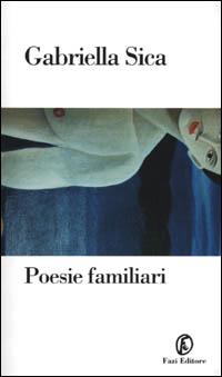 Libro Poesie familiari di Gabriella Sica - ean 9788881122004 - Fazi