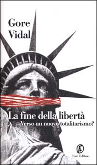 Libro fine della libertà. Verso un nuovo totalitarismo? di Gore Vidal - ean 9788881123100 - Fazi