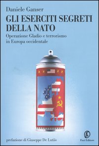 Libro eserciti segreti della NATO. Operazione Gladio e terrorismo in Europa occidentale di Daniele Ganser - ean 9788881126385 - Fazi