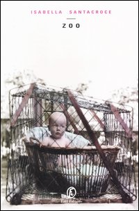 Libro Zoo di Isabella Santacroce - ean 9788881127078 - Fazi
