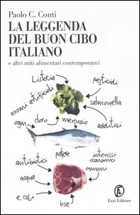Libro leggenda del buon cibo italiano e altri miti alimentari contemporanei di Paolo C. Conti - ean 9788881127566 - Fazi