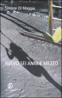 Libro Avevo sei anni e mezzo di Simone Di Maggio - ean 9788881129409 - Fazi