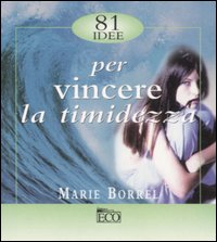 Libro Ottantuno idee per vincere la timidezza di Marie Borrel - ean 9788881132577 - Eco