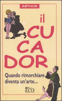 Libro cucador. Quando rimorchiare diventa un'arte... di Arthur - ean 9788881132768 - Eco