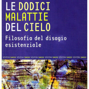 Libro dodici malattie del cielo. Filosofia del disagio esistenziale di Riccardo Dri - ean 9788881244836 - Sovera Edizioni