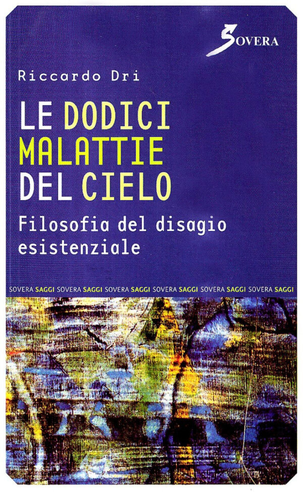 Libro dodici malattie del cielo. Filosofia del disagio esistenziale di Riccardo Dri - ean 9788881244836 - Sovera Edizioni