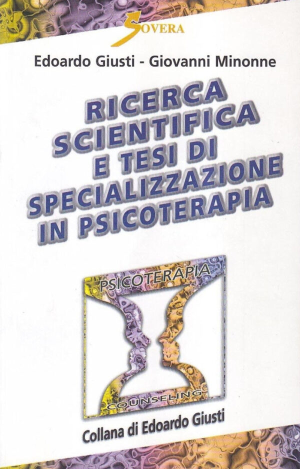 Libro Ricerca scientifica e tesi di specializzazione in psicoterapia di Edoardo Giusti; Giovanni Minonne - ean 9788881245444 - Sovera Edizioni