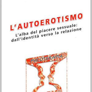 Libro autoerotismo. L'alba del piacere sessuale: dall'identità verso la relazione di Edoardo Giusti; Gabriella Di Francesco - ean 9788881246151 - Sovera Edizioni