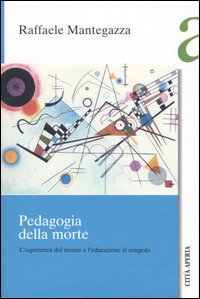 Libro Pedagogia della morte. L'esperienza della morte di Raffaele Mantegazza - ean 9788881371648 - Città Aperta