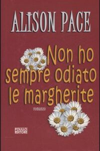 Libro Non ho sempre odiato le margherite di Alison Pace - ean 9788881542468 - Polillo