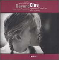 Libro Beyond. Looking at disabilities-Oltre. Sguardi sull'handicap di Renata Pisu; M. Cristina Didero; Ugo Panella - ean 9788881584680 - Charta