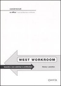 Libro West workroom. Toward a new sobriety in architecture. Theory+practice. Ediz. italiana e inglese di Paolo Conrad-Bercah - ean 9788881586561 - Charta