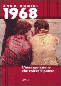 Libro Anno domini 1968. L'immaginazione che voleva il potere di  - ean 9788881765782 - Manni