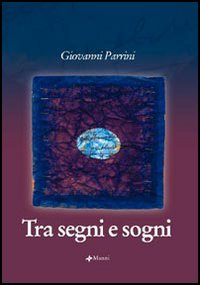 Libro Tra segni e sogni di Giovanni Parrini - ean 9788881768301 - Manni