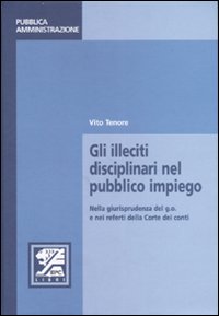 Libro illeciti disciplinari nel pubblico impiego. Nella giurisprudenza del g.o. e nei referti della Corte dei conti di Vito Tenore - ean 9788881844685 - EPC