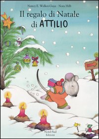 Libro regalo di Natale di Attilio di Nancy E. Walker Guye; Nora Hilb - ean 9788882035938 - Nord-Sud
