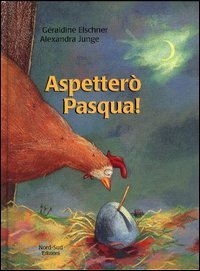Libro Aspetterò Pasqua! di Géraldine Elschner; Alexandra Junge - ean 9788882036058 - Nord-Sud