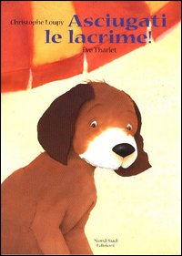 Libro Asciugati le lacrime! di Christophe Loupy - ean 9788882036089 - Nord-Sud