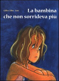 Libro bambina che non sorrideva più di Gilles Tibo; Zaü - ean 9788882036188 - Nord-Sud