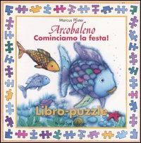 Libro Arcobaleno. Cominciamo la festa! Libro puzzle di Marcus Pfister - ean 9788882037130 - Nord-Sud