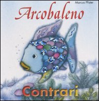 Libro Arcobaleno. Contrari di Marcus Pfister - ean 9788882037314 - Nord-Sud