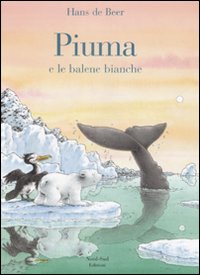 Libro Piuma e le balene bianche di Hans De Beer - ean 9788882038854 - Nord-Sud