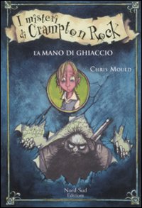 Libro mano di ghiaccio. I misteri di Campton Rock di Chris Mould - ean 9788882039264 - Nord-Sud