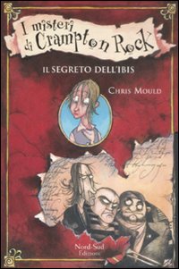 Libro segreto dell'ibis. I misteri di Crampton Rock di Chris Mould - ean 9788882039271 - Nord-Sud