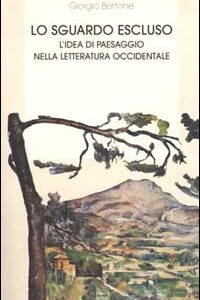 Libro sguardo escluso. L'idea di paesaggio nella letteratura occidentale di Giorgio Bertone - ean 9788882121914 - Interlinea