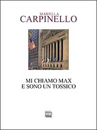 Libro Mi chiamo Max e sono un tossico di Mariella Carpinello - ean 9788882123253 - Interlinea