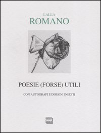 Libro Poesie (forse) utili. Con autografi e disegni inediti di Lalla Romano - ean 9788882123840 - Interlinea