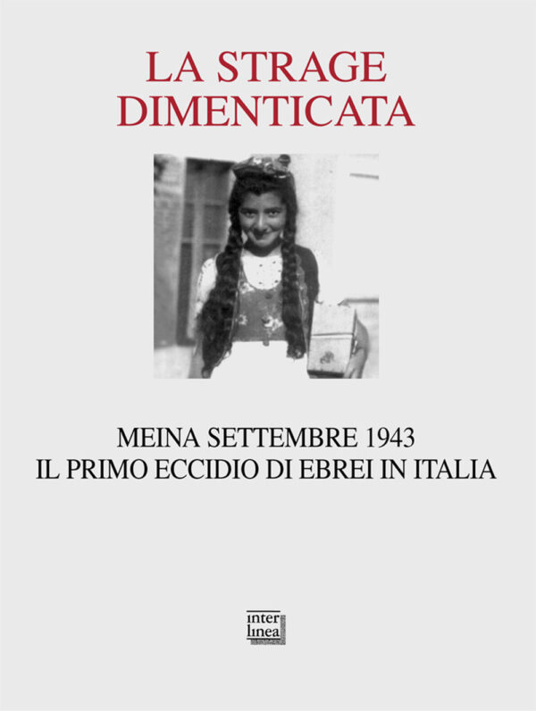 Libro strage dimenticata. Meina settembre 1943. Il primo eccidio di ebrei in Italia. Con la testimonianza della superstite Becky Behar di  - ean 9788882124175 - Interlinea