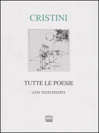 Libro Tutte le poesie. Con testi inediti di Giovanni M. Cristini - ean 9788882124182 - Interlinea