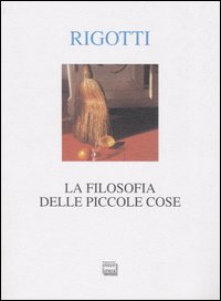 Libro filosofia delle piccole cose di Francesca Rigotti - ean 9788882124366 - Interlinea