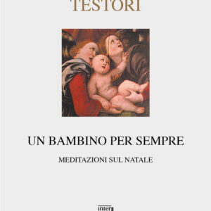 Libro bambino per sempre. Meditazioni sul Natale di Giovanni Testori - ean 9788882124373 - Interlinea