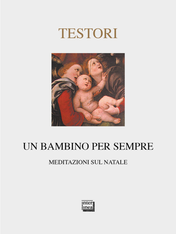 Libro bambino per sempre. Meditazioni sul Natale di Giovanni Testori - ean 9788882124373 - Interlinea