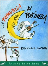 Libro tarantella di Pulcinella di Emanuele Luzzati - ean 9788882124472 - Interlinea